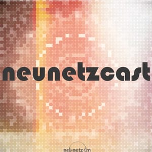 neunetzcast geht weiter